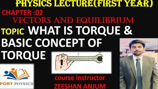 TORQUE ...CHAP 2 ( FSC FIRST YEAR PHYSICS  ) LEC IN URDU /HINDI