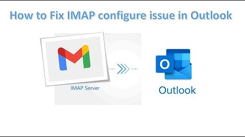 How to fix IMAP not synchronization problem in outlook latest