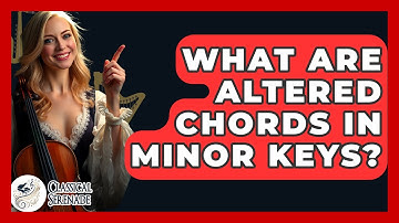What Are Altered Chords In Minor Keys? - Classical Serenade
