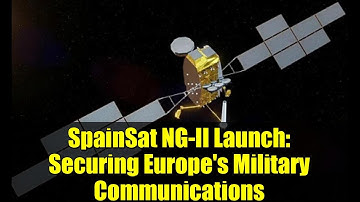 SpainSat NG-II Launch: Securing Europe