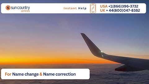 Wrong Name on Sun Country Airlines Ticket? Instant Help + 365 Days Assistance