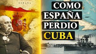 How Spain Lost Cuba | The Complete History of the End of Its Empire in the Americas