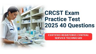 CRCST Exam Practice Test 2025 | Certified Registered Central Service Technician 40 Questions