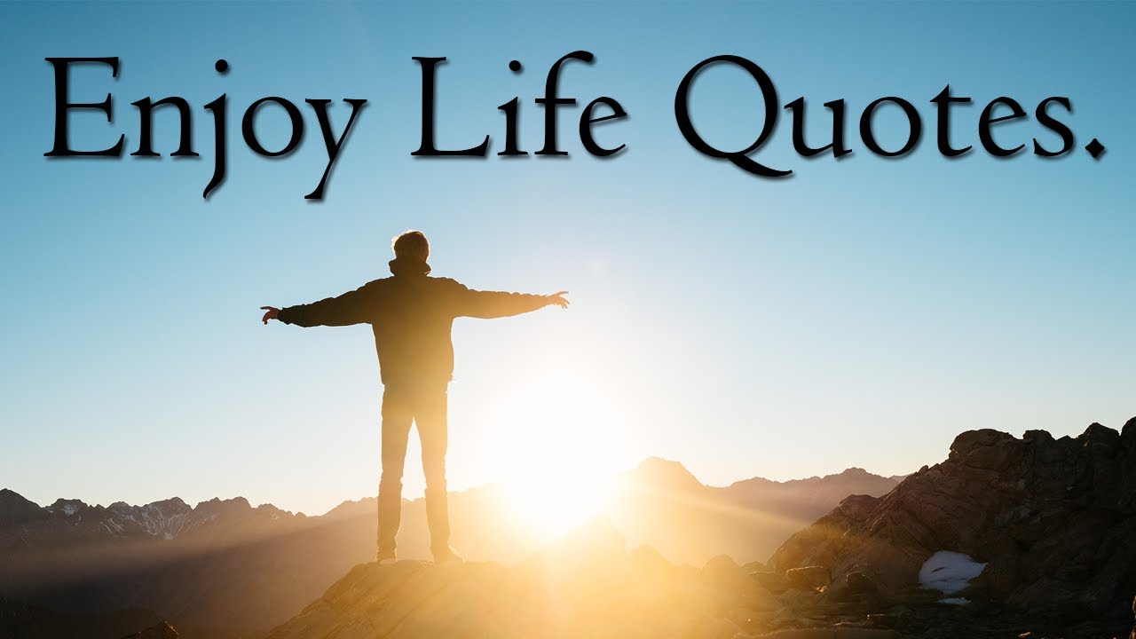 Enjoy Life Quotes | Enjoy your life quotes (With Audio). - YouTube