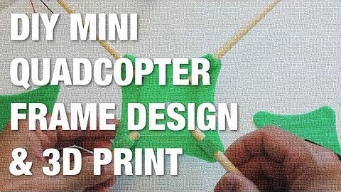 DIY Mini Quad Initial Frame Design and 3D Print w/ MakerBot Replicator 2