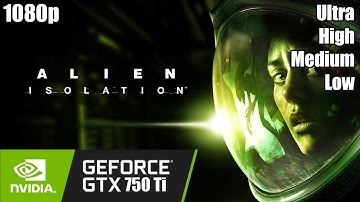 Alien Isolation - GTX 750 Ti - | 1080p | - Highest - High - Medium - Low