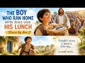 The Boy Who Ran Home After Jesus Used His Lunch