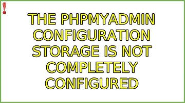 The phpMyAdmin configuration storage is not completely configured (5 Solutions!!)