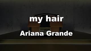 Karaoke♬ my hair - Ariana Grande 【No Guide Melody】 Instrumental