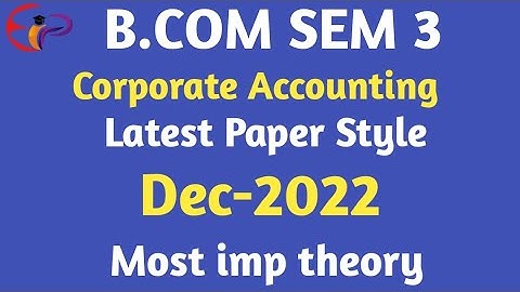 bcom sem 3 | corporate accounting| latest paper style| most imp theory|december 2022|gujarat uni.|