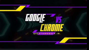 Google vs Chrome | What is difference between Google and chrome