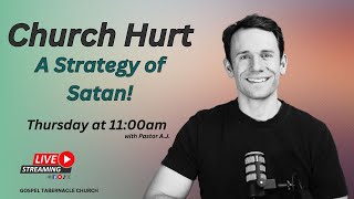 Church Hurt: A Strategy of Satan | Pastor A.J. | Gospel Tabernacle Church