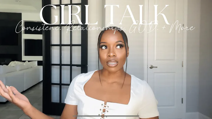 GIRL TALK | Consistency, Relationships, Faith + Mo...