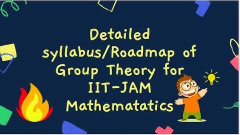 Complete detailed syllabus/Road map to study Group Theory for IIT-JAM
