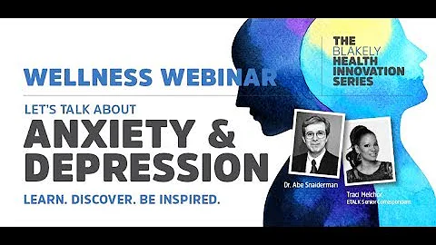 The Blakely Health Innovation Series Wellness Webinar Let’s Talk About Anxiety & Depression