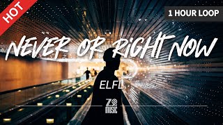 ELFL - Never or Right Now [1 Hour Loop / Lyrics / HD] | Featured Indie Music 2021