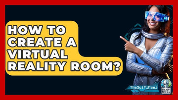 How To Create A Virtual Reality Room? - The SciFi Reel