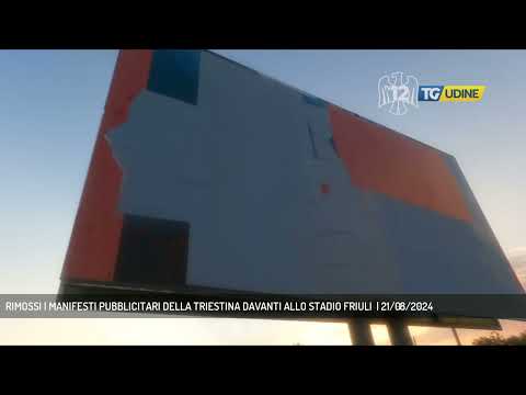 RIMOSSI I MANIFESTI PUBBLICITARI DELLA TRIESTINA DAVANTI ALLO STADIO FRIULI  | 21/08/2024