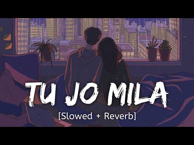 Tu Jo Mila [Slowed + Reverb] K.K. | Bajrangi Bhaijaan | Bollywood lofi song class=