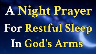 Lord God, I humbly ask that You bless my sleep tonight, enveloping me  A Bedtime Prayer