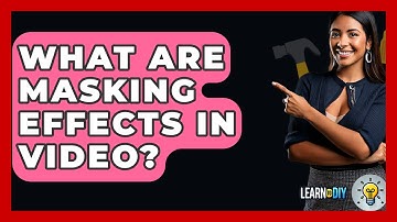 What Are Masking Effects In Video? - LearnToDIY360.com