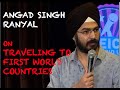 Eic angad singh ranyal on traveling to first world countries