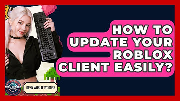 How To Update Your Roblox Client Easily? - Open World Tycoons