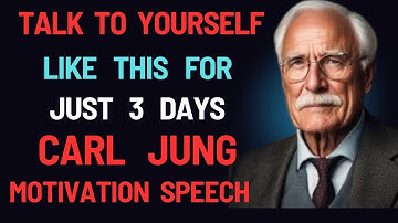TALK TO YOURSELF LIKE THIS FOR JUST 3 DAYS/Carl Jung Motivation Speech/