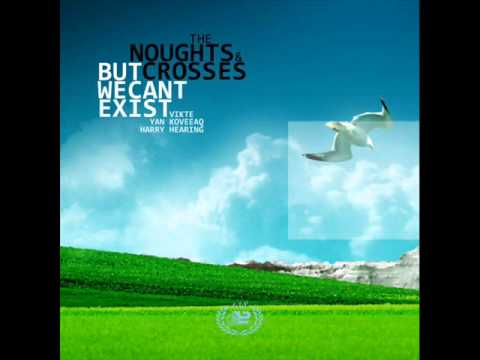 The Noughts & Crosses - But We Can't Exist (Original mix)