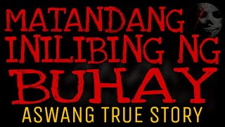 MATANDANG INILIBING NG BUHAY | Aswang True Story