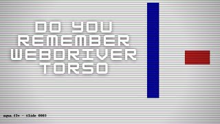 Do You Remember Webdriver Torso