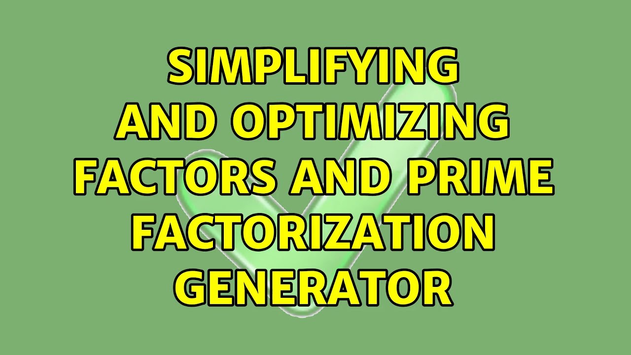Simplifying and optimizing factors and prime factorization generator ...