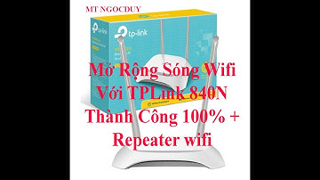 Mở Rộng Sóng Wifi Với TPLink 840N Thành Công 100% + Repeater wifi