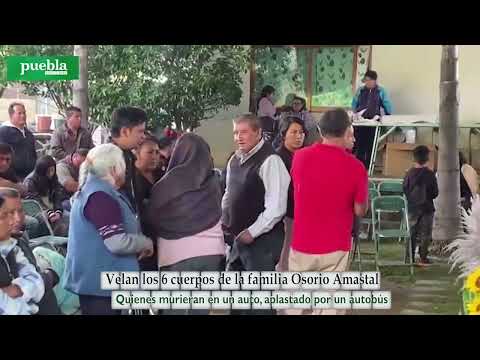 Velan 6 cuerpos de la familia Osorio Amastal: murieron aplastados por un autobús en Coronango,Puebla