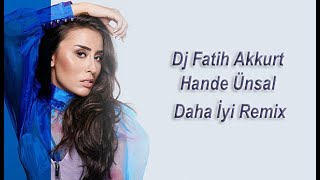 Dj Fatih Akkurt Feat Hande Ünsal Daha İyi Remix Resimi