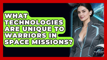 What Technologies Are Unique to Warriors in Space Missions? - Warriors In Space
