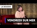 VENDREDI SUR MER - Basique les sessions