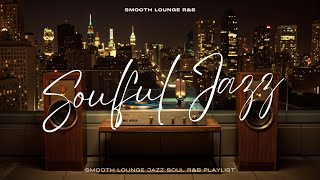 City Nights Jazz Soul | Smooth Lounge R&B Mix