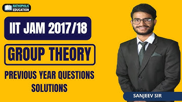 IIT JAM 2017/18 | Group Theory | Previous Year Questions | Sanjeev Sir | Mathophilic Education