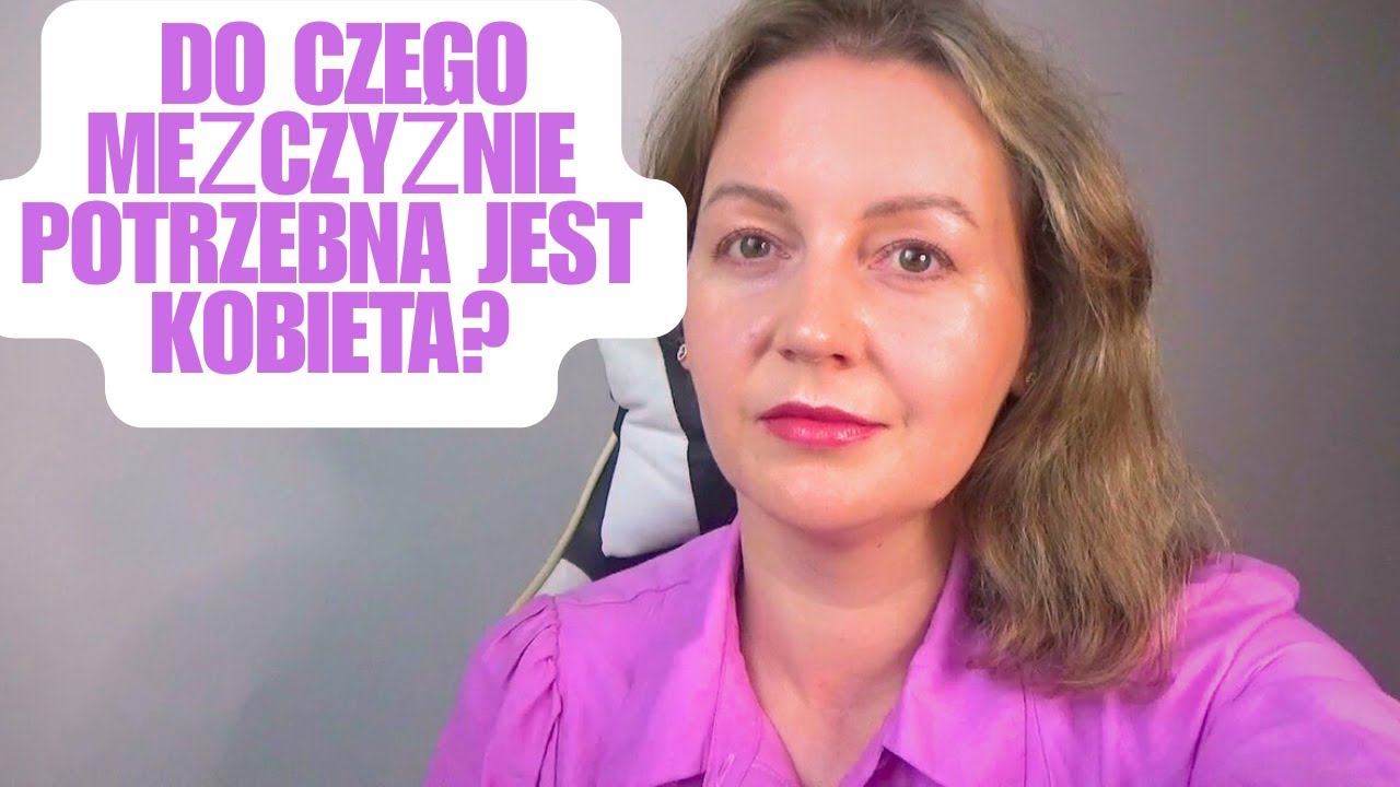 PO CO FACETOWI JEST KOBIETA?