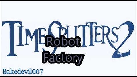 Robot Factory Timesplitters 2 Music Extended
