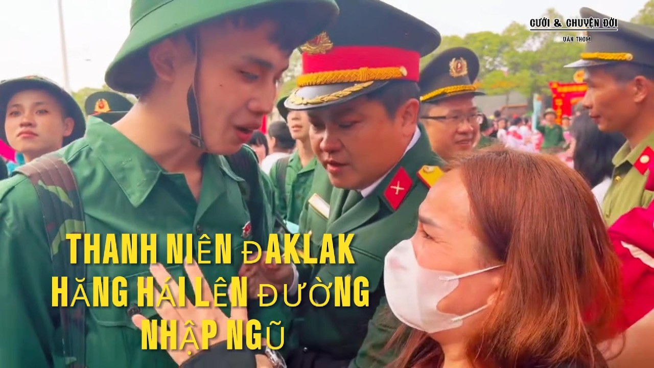 THANH NIÊN DAKLAK HĂNG HÁI LÊN ĐƯỜNG NHẬP NGŨ - CHA MẸ NGƯỜI THÂN KHÓC KHI CON ĐI LÀM NHIỆM VỤ
