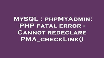 MySQL : phpMyAdmin: PHP fatal error - Cannot redeclare PMA_checkLink()