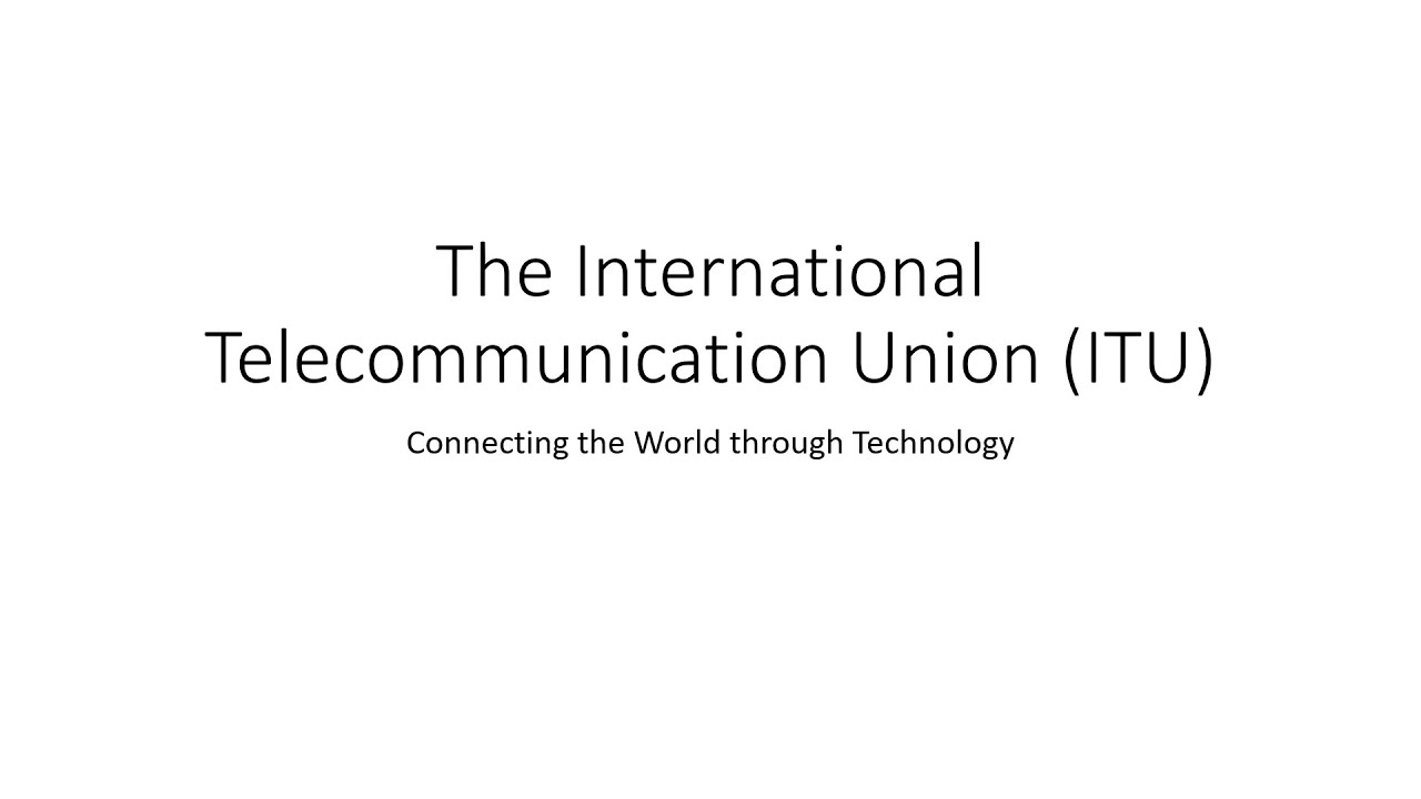 Demystifying the International Telecommunication Union ITU  Complete Guide