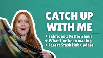 Chatty Catch Up: New fabric and patterns, current projects and Stash Hub update