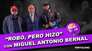 #TertulianDOS con Miguel Antonio Bernal | "ROBÓ, pero HIZO"