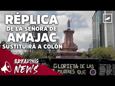 La Señora de Amajac sustituirá a Colón en Paseo de la Reforma