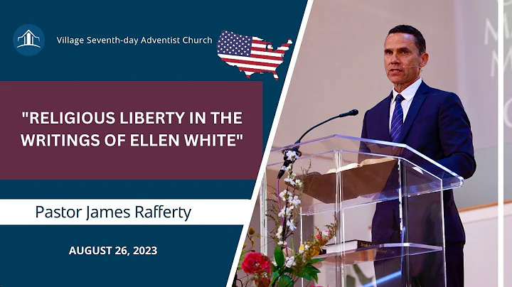 Religious Liberty in the Writings of Ellen White | Pastor James Rafferty