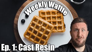 Weekly Waffle Ep 1 - Cast Resin...is it Still Relevant?
