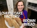 Cheesecake factory brown bread copycat recipe and exactly like the real thing so very good